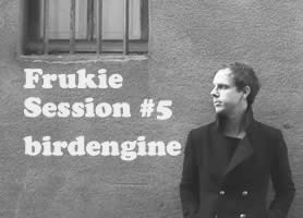 Frukie Session #5 - birdengine